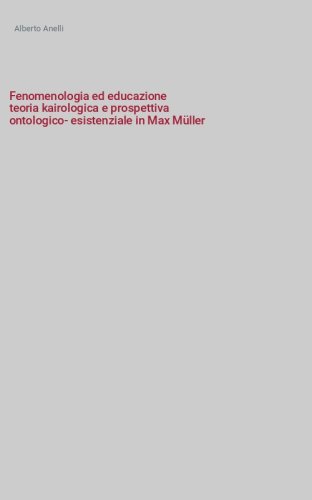 Fenomenologia ed educazione
teoria kairologica e prospettiva
ontologico-esistenziale in Max Müller